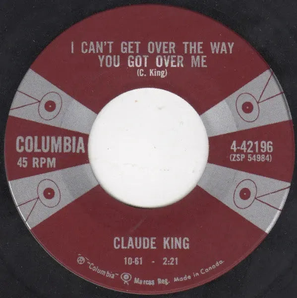 Claude King (2) : I Can't Get Over The Way You Got Over Me (7", Single)