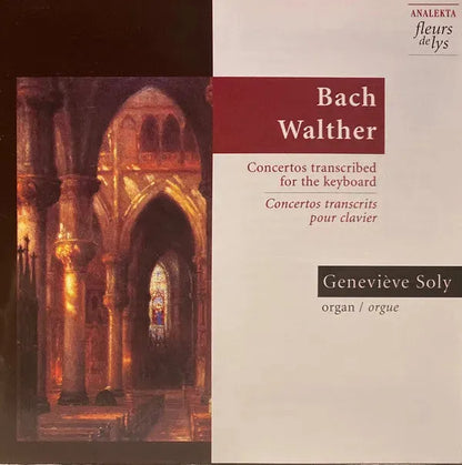 Geneviève Soly, Johann Sebastian Bach, Johann Gottfried Walther : Bach Walther Concertos Trasncribed for the keyboard (CD, Album)