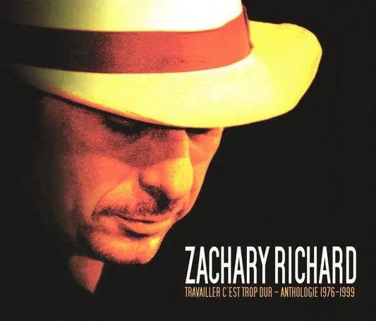 Zachary Richard : Travailler C'est Trop Dur - Anthologie 1976-1999 (2xCD, Comp)