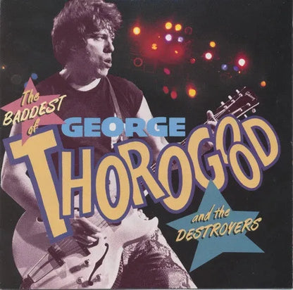 George Thorogood & The Destroyers : The Baddest Of George Thorogood And The Destroyers (CD, Comp, Club)