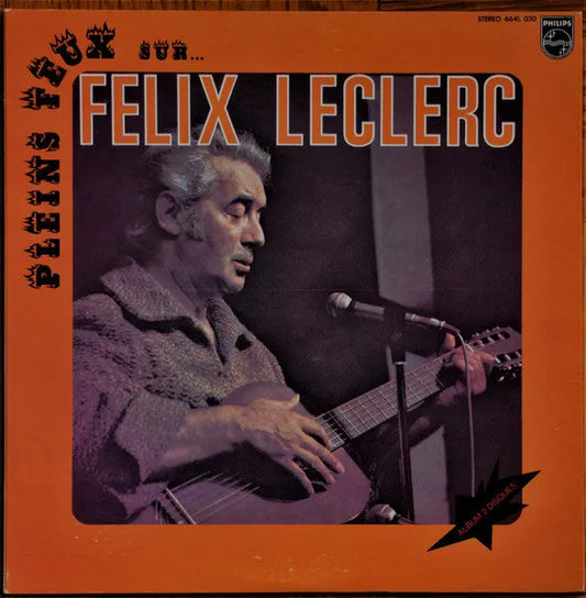 Félix Leclerc : Pleins Feux Sur Félix Leclerc (2xLP, Comp)