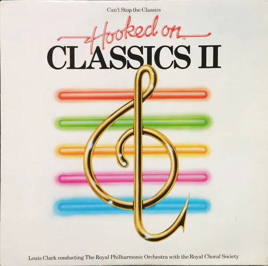 Louis Clark Conducting The Royal Philharmonic Orchestra With The Royal Chorale Society* : (Can't Stop The Classics) Hooked On Classics II (LP, Album)