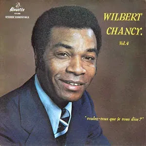 Wilbert Chancy : Vol. 4 - Voulez-vous Que Je Vous Dise? (LP)