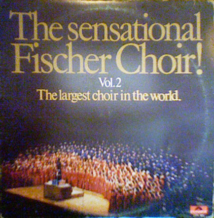 The Sensational Fischer Choir* : The Sensational Fischer Choir Vol. 2 The Largest Choir In The World (LP, Album)