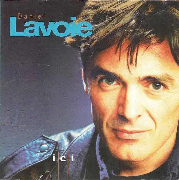 Daniel Lavoie : Ici (CD, Album)